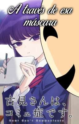 A través de esa máscara (T/N x Harem Komi-san)