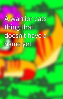 A warrior cats thing that doesn't have a name yet