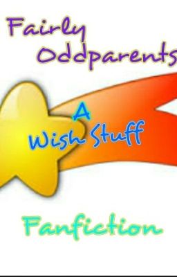 A Wish Stuff(A Fairly Oddparents Fanfiction)