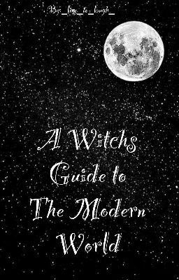 A Witch's Guide To The Modern World