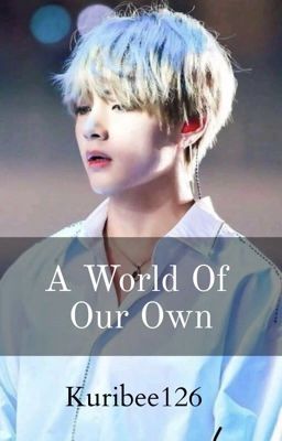 A World of our Own | K.TH *COMPLETED*