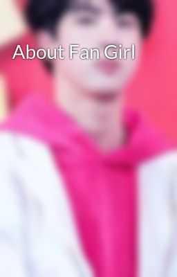 About Fan Girl
