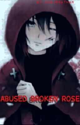 ABUSED BROKEN Rose X Male Reader RWBY