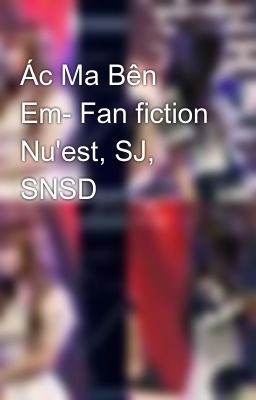 Ác Ma Bên Em- Fan fiction Nu'est, SJ, SNSD