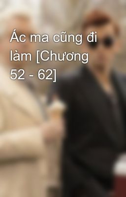 Ác ma cũng đi làm [Chương 52 - 62]