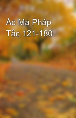 Ác Ma Pháp Tắc 121-180