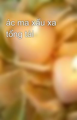 ác ma xấu xa tổng tài