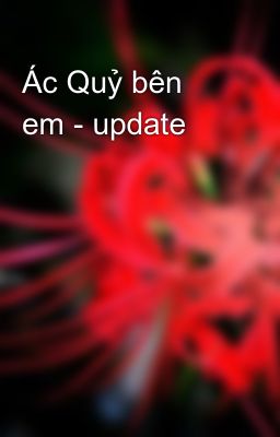 Ác Quỷ bên em - update
