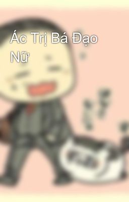 Ác Trị Bá Đạo Nữ