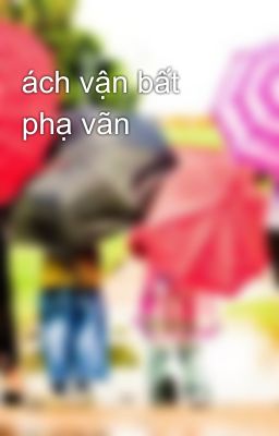 ách vận bất phạ vãn