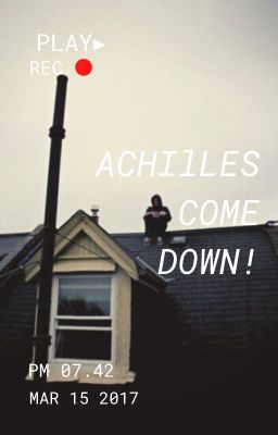 Achilles, come down!