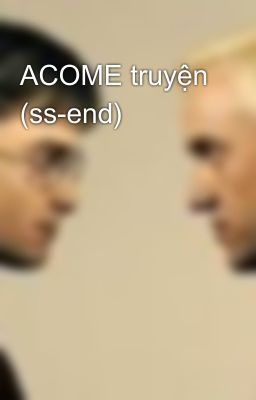 ACOME truyện (ss-end)