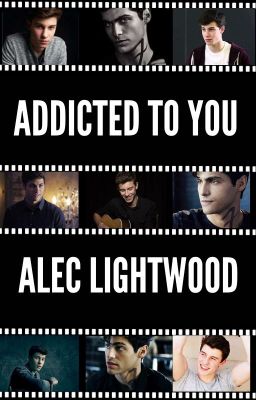 Addicted to you- Alec Lightwood