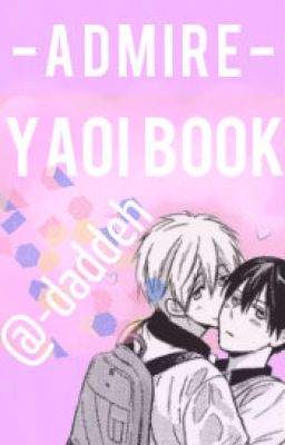 -admire- || yaoi book || rqs open