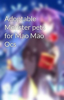 Adoptable Monster pets for Mao Mao Ocs