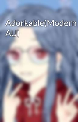 Adorkable(Modern AU)