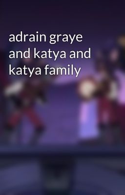 adrain graye and katya and katya family 