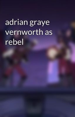 adrian graye vernworth as rebel 