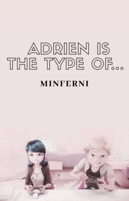 Adrien Is The Type of...