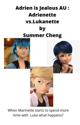 Adrien's  Jealous  AU  Adrienette vs.  Lukanette  by Summer Cheng