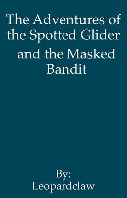 Adventures of Spotted Glider and Masked Bandit (DISCONTINUED)