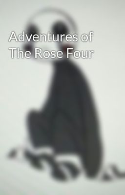 Adventures of The Rose Four