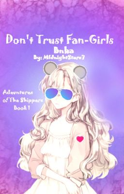 Adventures Of The Shippers Book 1: Don't Trust Fan Girls {BNHA}