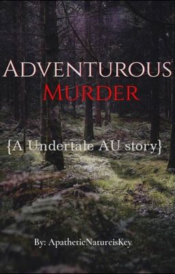 Adventurous Murder (An Undertale AU's Story)