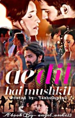 √ AE DIL HAI MUSHKIL {COMPLETED}