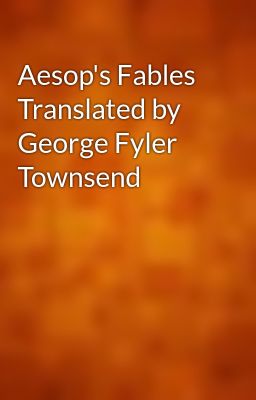 Aesop's Fables Translated by George Fyler Townsend