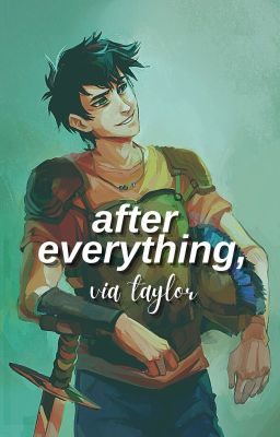 AFTER EVERYTHING, percy jackson ✔