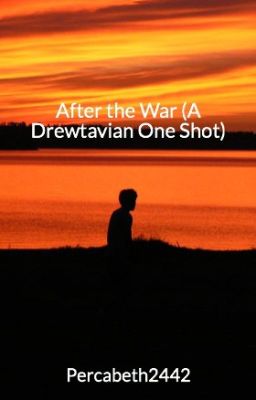 After the War (A Drewtavian One Shot)