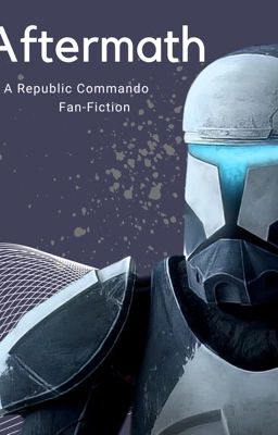 ||Aftermath|| A Republic Commando Fan-Fiction