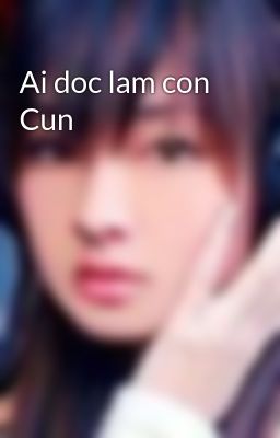 Ai doc lam con Cun