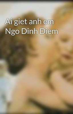 Ai giet anh em Ngo Dinh Diem