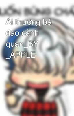 Ái thượng bá đạo cảnh quan_BY _APPLE