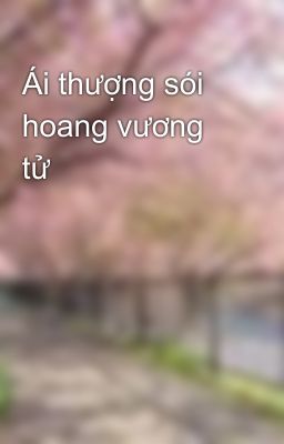 Ái thượng sói hoang vương tử