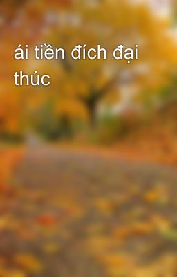 ái tiền đích đại thúc