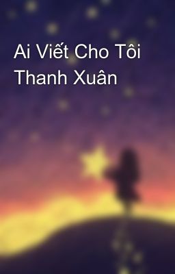 Ai Viết Cho Tôi Thanh Xuân