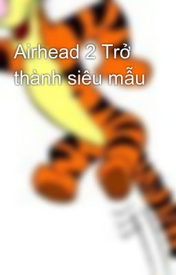 Airhead 2 Trở thành siêu mẫu