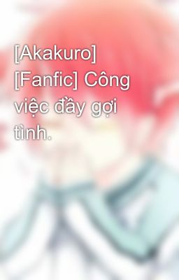 [Akakuro] [Fanfic] Công việc đầy gợi tình.