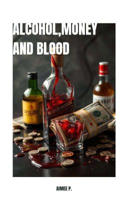 Alcohol, money and blood