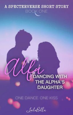 ALFA - DANCING WITH THE ALPHA'S DAUGHTER a spectreverse short story [book A]