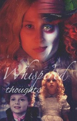 Alice In Wonderland:Whispered Thoughts(Alice x Tarrant/Mad Hatter)