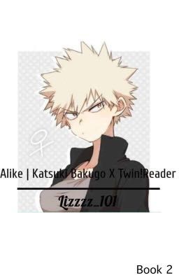 Alike | Katsuki Bakugo X Twin!Reader  (Book 2)