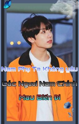 [ AlKook - Xuyên không ] • Nam Phụ Ta Không Yêu Các Ngươi Nam Chính Mau Biến Đi