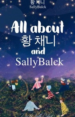 All About 황 채니 & SallyBalck