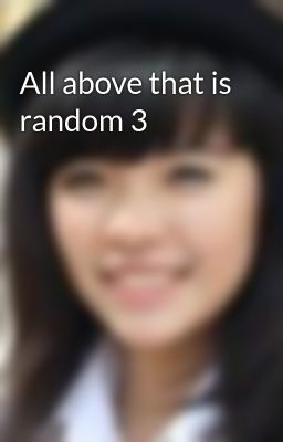 All above that is random 3