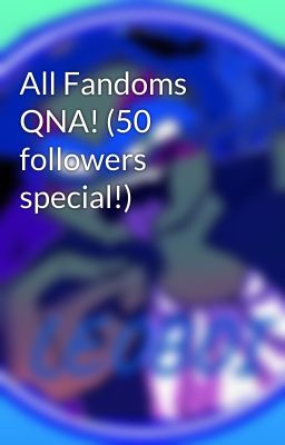 All Fandoms QNA! (50 followers special!)