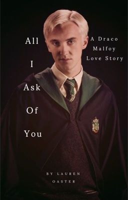 All I Ask Of You // A Draco Malfoy Love Story ♡